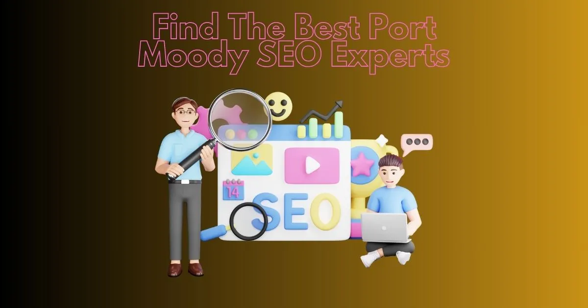 find the best Port Moody SEO experts